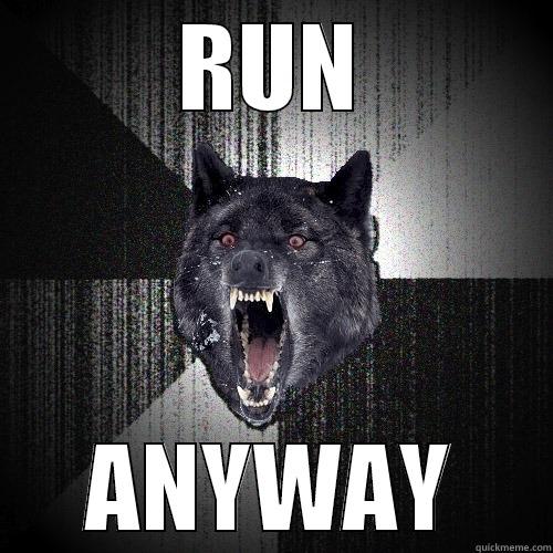 RUN ANYWAY Insanity Wolf