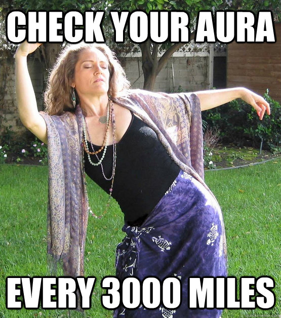 check your aura every 3000 miles - check your aura every 3000 miles  Airheaded New Ager