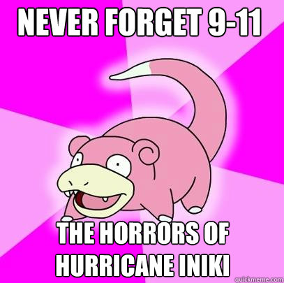 Never forget 9-11 The horrors of hurricane iniki  Slowpoke