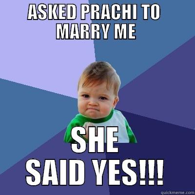 ASKED PRACHI TO  MARRY ME SHE SAID YES!!! Success Kid