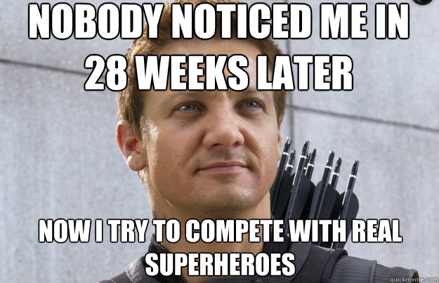 Nobody noticed me in 28 Weeks Later Now I try to compete with real Superheroes - Nobody noticed me in 28 Weeks Later Now I try to compete with real Superheroes  Hawkeye