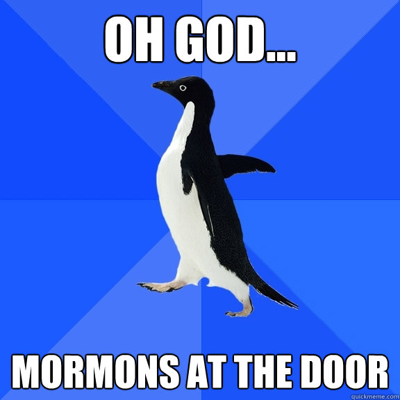 Oh god... Mormons at the door  Socially Awkward Penguin