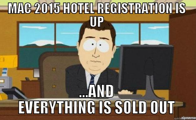 MAC 2015 HOTEL REGISTRATION IS UP ...AND EVERYTHING IS SOLD OUT aaaand its gone