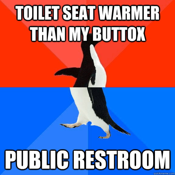 Toilet seat warmer than my buttox Public restroom  Socially Awesome Awkward Penguin