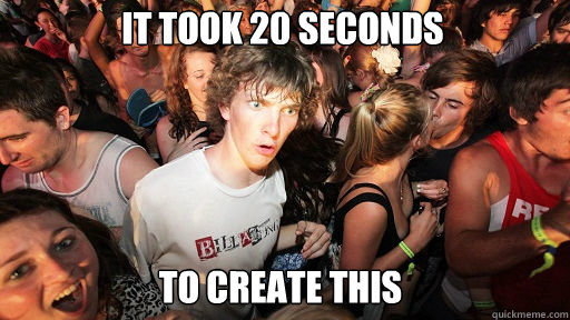 IT TOOK 20 seconds to create this  Sudden Clarity Clarence