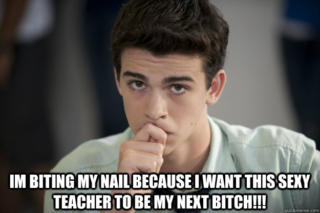 im biting my nail because i want this sexy teacher to be my next bitch!!!  