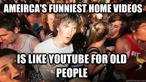ameirca's funniest home videos is like youtube for old people   Sudden Clarity Clarence