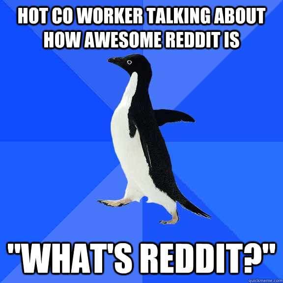 Hot co worker talking about how awesome Reddit is 