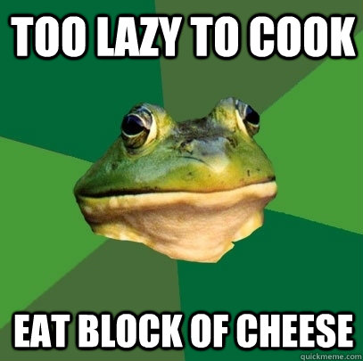Too Lazy to cook Eat block of cheese - Too Lazy to cook Eat block of cheese  Foul Bachelor Frog