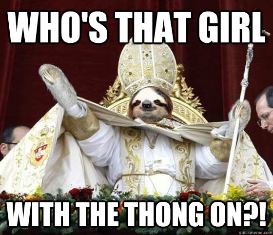 who's that girl  with the thong on?!  rape sloth