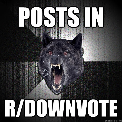 Posts in  r/downvote - Posts in  r/downvote  Insanity Wolf