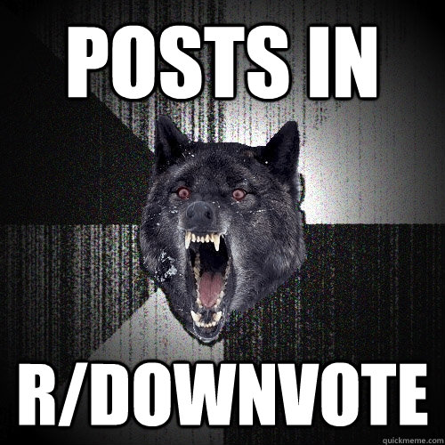 Posts in  r/downvote  Insanity Wolf