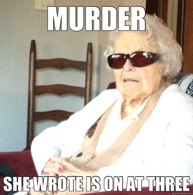 MURDER SHE WROTE IS ON AT THREE - MURDER SHE WROTE IS ON AT THREE  Bad Ass Grandma 