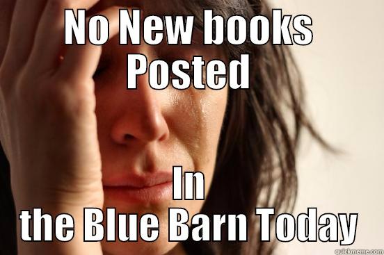 NO NEW BOOKS POSTED IN THE BLUE BARN TODAY First World Problems