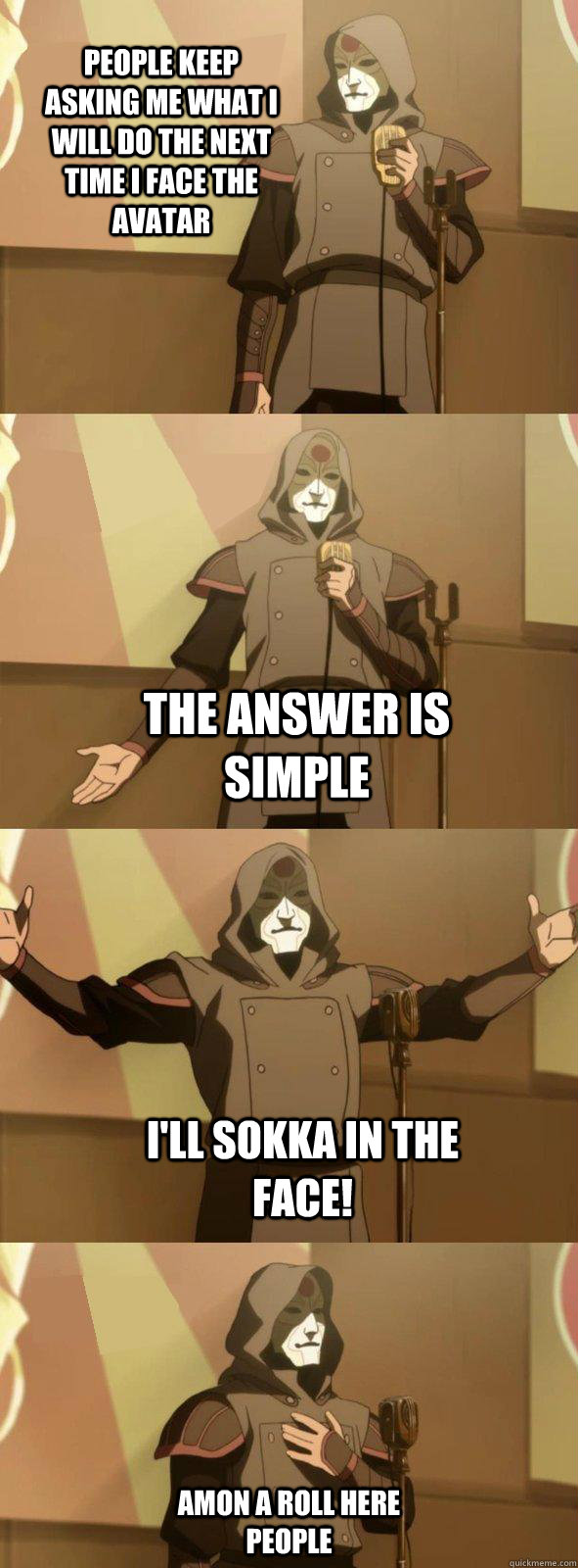 People keep asking me what i will do the next time i face the Avatar  the answer is simple  i'll sokka in the face! Amon a roll here people - People keep asking me what i will do the next time i face the Avatar  the answer is simple  i'll sokka in the face! Amon a roll here people  Bad Joke Amon