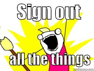      SIGN OUT         ALL THE THINGS All The Things