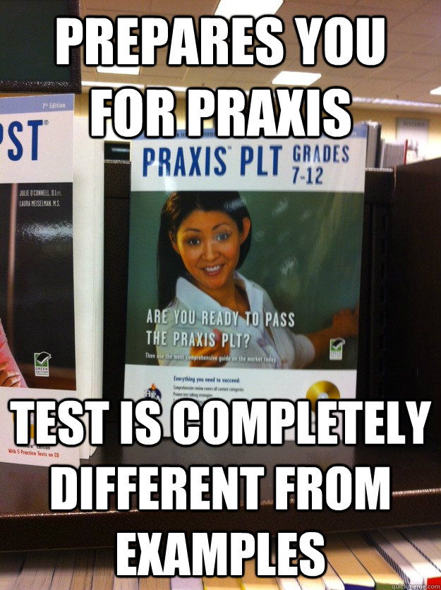 prepares you for praxis test is completely different from examples - prepares you for praxis test is completely different from examples  Misc
