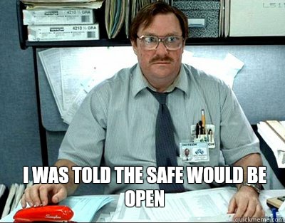 I was told the safe would be open  Milton