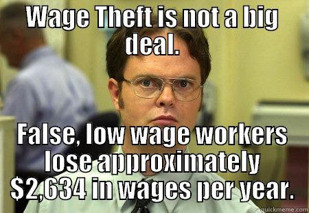 Dwightism-Wage Theft - WAGE THEFT IS NOT A BIG DEAL. FALSE, LOW WAGE WORKERS LOSE APPROXIMATELY $2,634 IN WAGES PER YEAR. Dwight