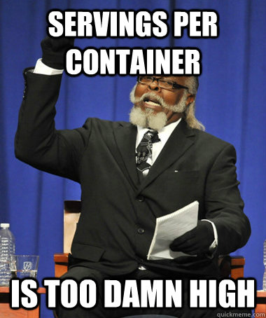 Servings per container is too damn high  The Rent Is Too Damn High