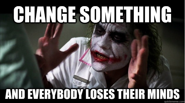 change something AND EVERYBODY LOSES THeir minds  Joker Mind Loss