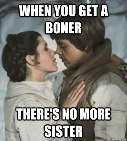 When you get a Boner There's no more sister - When you get a Boner There's no more sister  Incest win