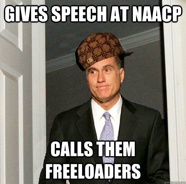 Gives speech at NAACP Calls them freeloaders - Gives speech at NAACP Calls them freeloaders  Scumbag Mitt Romney