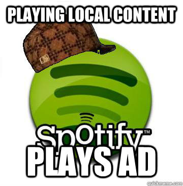 Playing Local COntent Plays Ad  Scumbag Spotify