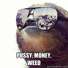  Pussy, Money,
Weed -  Pussy, Money,
Weed  Sloth