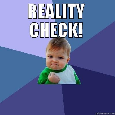 REALITY CHECK!  Success Kid
