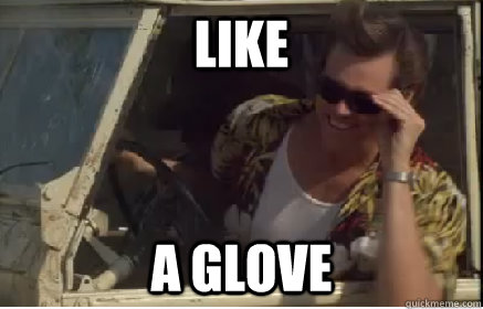 like a glove - like a glove  like a glove