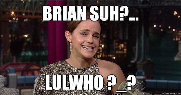 Brian Suh?... Lulwho ?_?  Emma Watson Troll