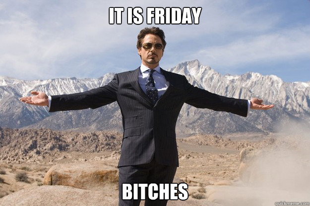 it is friday bitches  