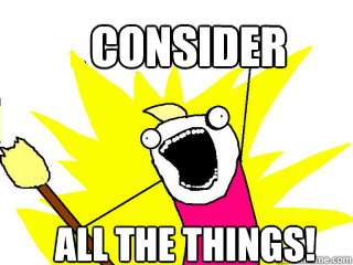 consider
 all the things!
  All The Things