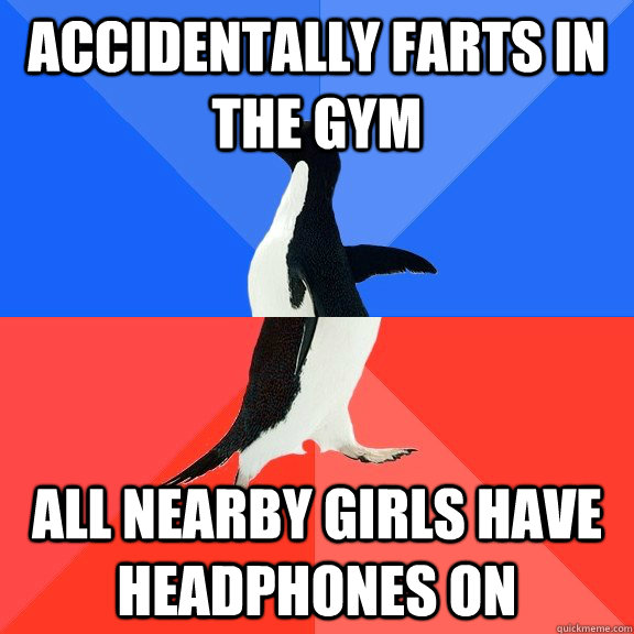 accidentally farts in the gym all nearby girls have headphones on  Socially Awkward Awesome Penguin