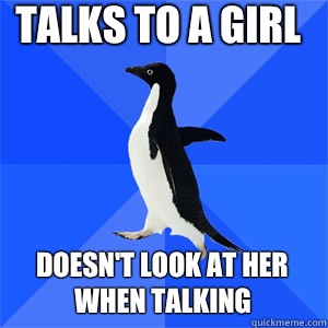 Talks to a girl Doesn't look at her when talking  