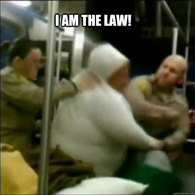I AM THE LAW!  I AM THE LAW