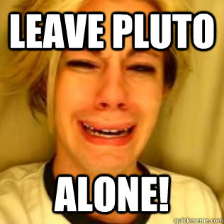 Leave Pluto Alone! - Leave Pluto Alone!  Leave Brittany Alone