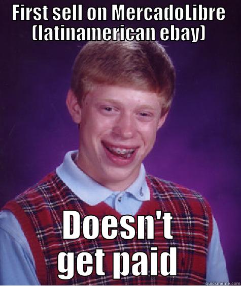 FIRST SELL ON MERCADOLIBRE (LATINAMERICAN EBAY) DOESN'T GET PAID Bad Luck Brian