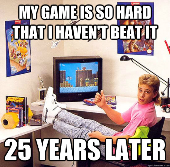 My game is so hard that i haven't beat it 25 years later  Nostalgic 80s Kid
