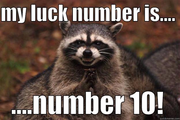 number 10 - MY LUCK NUMBER IS....  ....NUMBER 10! Evil Plotting Raccoon