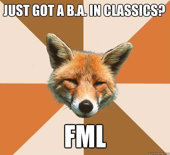 Just got a B.A. in Classics? FML  Condescending Fox
