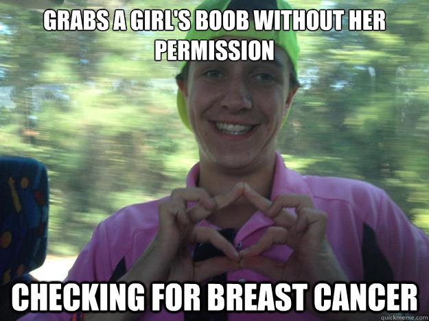 Grabs a girl's boob without her permission checking for breast cancer  