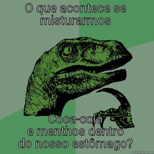 O QUE ACONTECE SE MISTURARMOS COCA-COLA E MENTHOS DENTRO DO NOSSO ESTÔMAGO? Philosoraptor