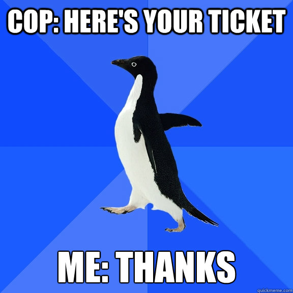 Cop: HERE'S YOUR TICKET ME: THANKS - Cop: HERE'S YOUR TICKET ME: THANKS  Misc