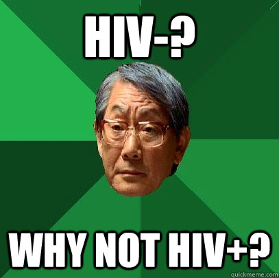 HIV-? why not HIV+?  High Expectations Asian Father