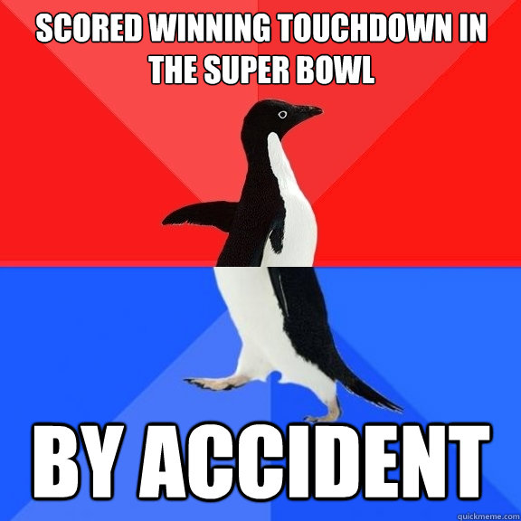 Scored winning touchdown in the super bowl by accident  Socially Awksome Penguin