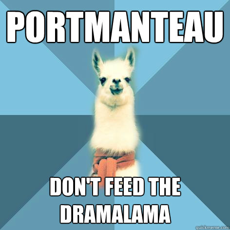 PORTMANTEAU Don't feed the dramalama  Linguist Llama