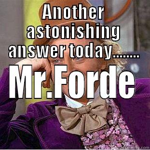 ANOTHER ASTONISHING ANSWER TODAY........ MR.FORDE Creepy Wonka