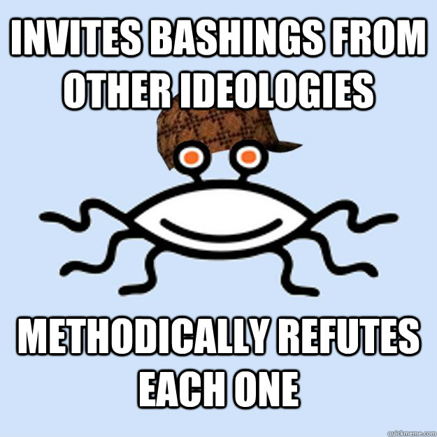 Invites Bashings from other Ideologies  Methodically refutes each one  Scumbag rAtheism